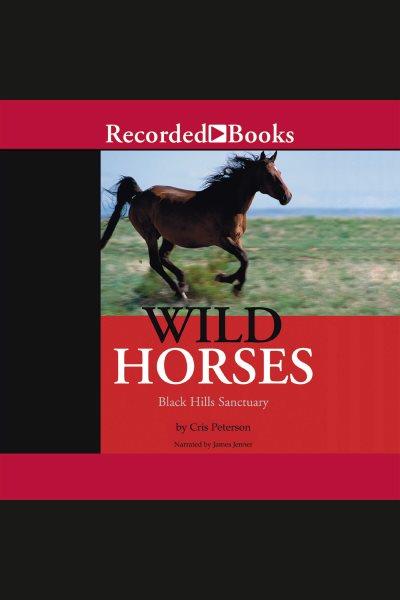 Wild horses [electronic resource] : Black Hills Sanctuary / Cris Peterson.