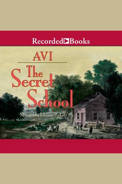 The secret school [electronic resource] / Avi.