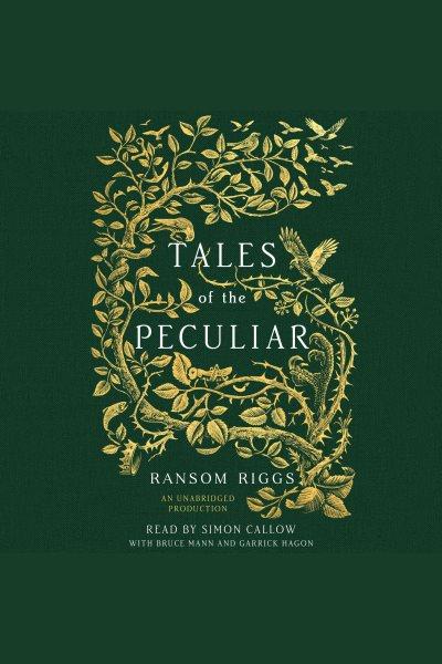 Tales of the peculiar [electronic resource]. Ransom Riggs.