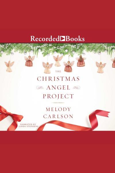 The Christmas angel project [electronic resource] / Melody Carlson.