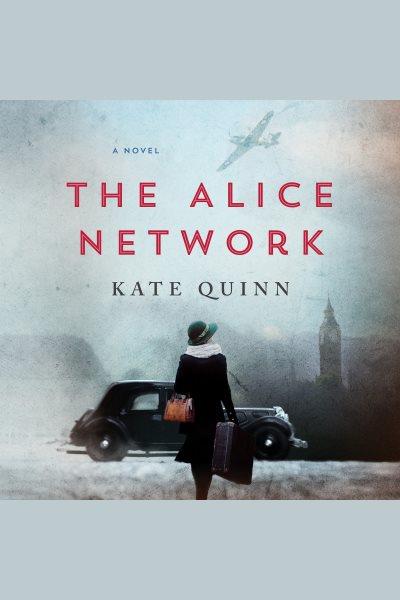 The alice network [electronic resource] : A Novel. Kate Quinn.