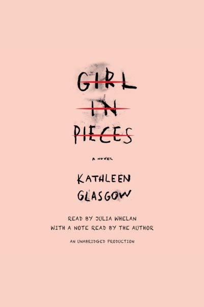 Girl in pieces [electronic resource]. Kathleen Glasgow.