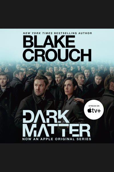 Dark matter [electronic resource] : A Novel. Blake Crouch.