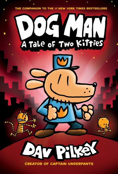Dog Man.  #3  A tale of two kitties / written and illustrated by Dav Pilkey, as George Beard and Harold Hutchins ; with color by Jose Garibaldi.