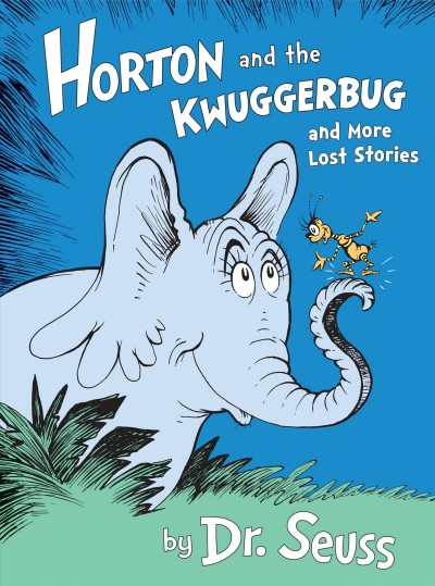 Horton and the kwuggerbug and more lost stories [electronic resource]. Dr Seuss.