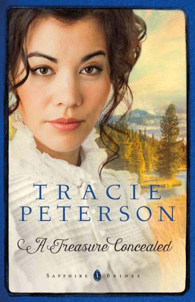 A treasure concealed [electronic resource] : Sapphire Brides Series, Book 1. Tracie Peterson.