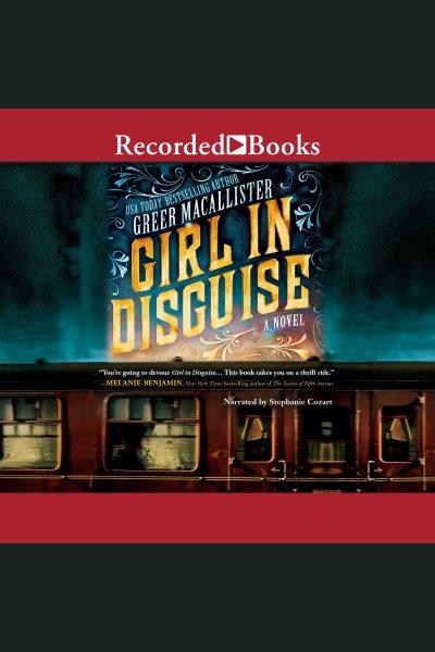 Girl in disguise [electronic resource] / Greer Macallister.