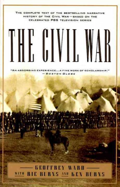 The Civil War : an illustrated history / narrative by Geoffrey C. Ward ; based on a documentary filmscript by Geoffrey C. Ward, Ric Burns, and Ken Burns ; with contributions by Don E. Fehrenbacher ... [et al.].