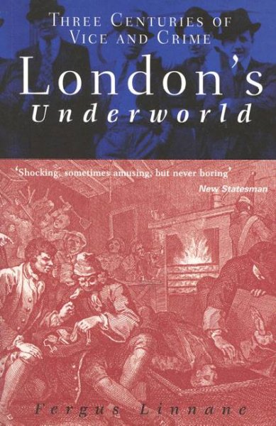 London's Underworld : three centuries of vice and crime / Fergus Linnane.