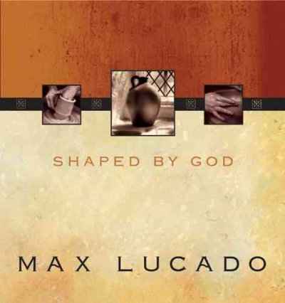 Shaped by God / Max Lucado.