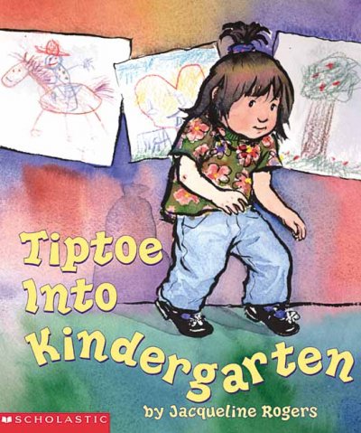Tiptoe into kindergarten / by Jacqueline Rogers.