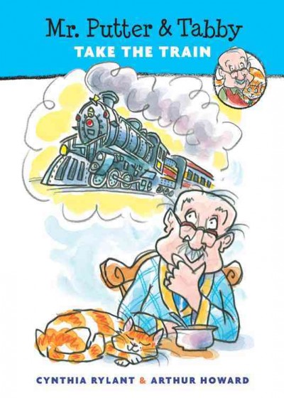 Mr. Putter & Tabby take the train / Cynthia Rylant ; illustrated by Arthur Howard.