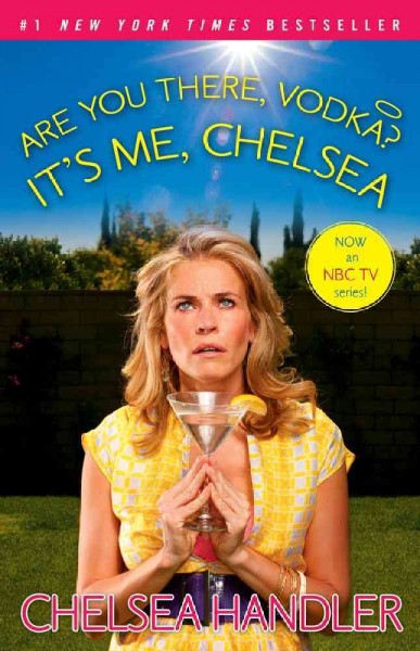 Are you there, vodka? It's me, Chelsea / Chelsea Handler.