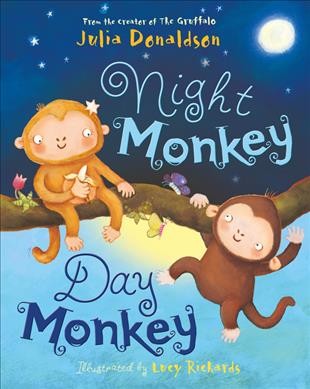 Night monkey, day monkey / by Julia Donaldson ; illustrated by Lucy Richards.