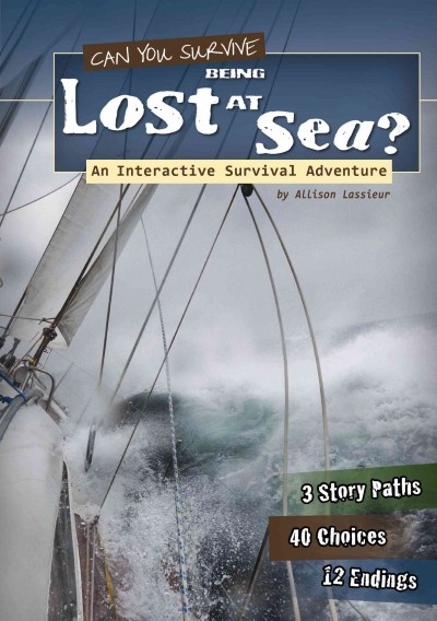 Can you survive being lost at sea? : an interactive survival adventure / by Allison Lassieur.