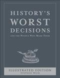 History's worst decisions and the people who made them / Stephen Weir.