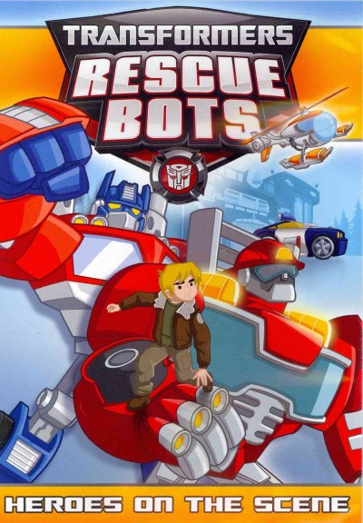 Transformers. Rescue Bots. Heroes on the scene [videorecording (DVD)].