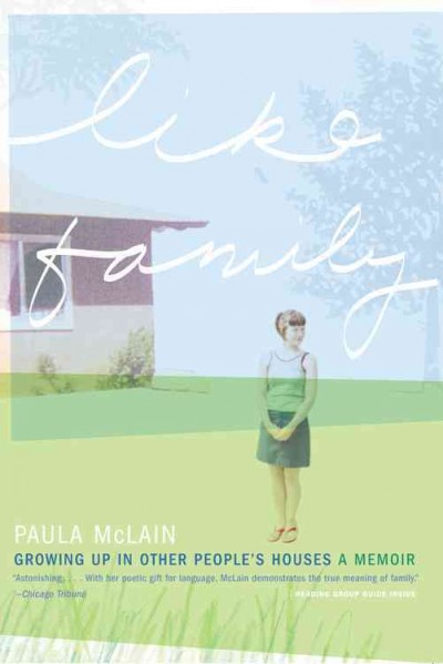 Like family : growing up in other people's houses : a memoir / Paula McLain.