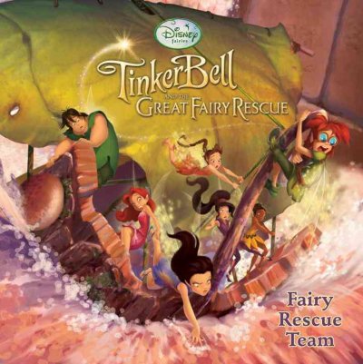 Tinker Bell and the great fairy rescue : fairy rescue team / adapted by Kimberly Morris ; illustrated by the Disney Storybook Artists.