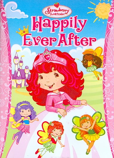 Strawberry Shortcake. Happily ever after [videorecording (DVD)].