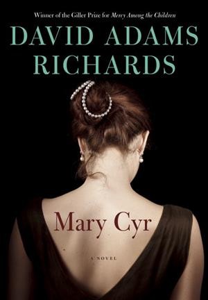 Mary Cyr : a novel / David Adams Richards.