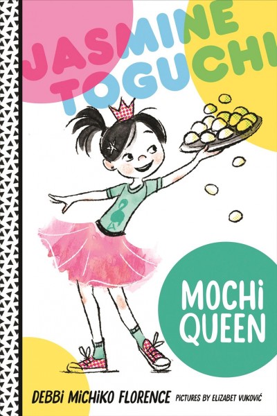 Jasmine Toguchi, mochi queen / Debbi Michiko Florence ; illustrations by Elizabet Vuković.