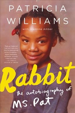 Rabbit : the autobiography of Ms. Pat / Patricia Williams with Jeannine Amber.