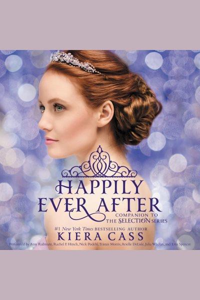 Happily ever after [electronic resource] : Companion to the Selection Series. Kiera Cass.