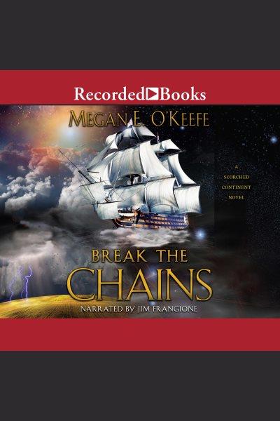 Break the chains [electronic resource] / Megan E. O'Keefe.