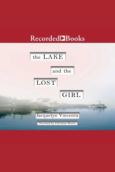 The lake and the lost girl [electronic resource] / Jaquelyn Vincenta.