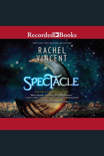 Spectacle [electronic resource] / Rachel Vincent.