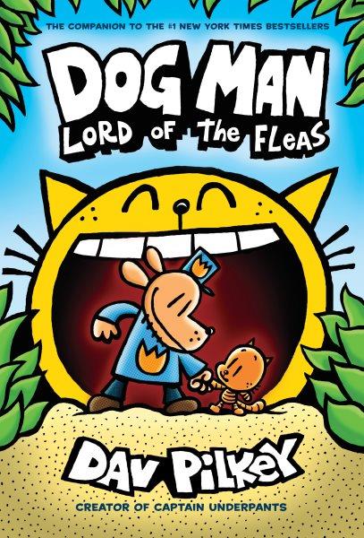 Dog Man.  #5  Lord of the fleas / written and illustrated by Dav Pilkey, as George Beard and Harold Hutchins ; with color by Jose Garibaldi.