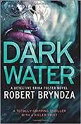 Dark water: a Detective Erika Foster novel / Robert Bryndza.