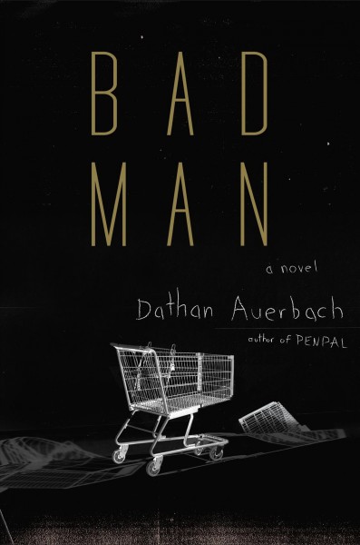 Bad man : a novel / Dathan Auerbach.