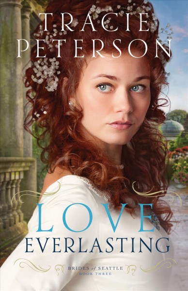 Love everlasting [electronic resource] : Brides of Seattle Series, Book 3. Tracie Peterson.