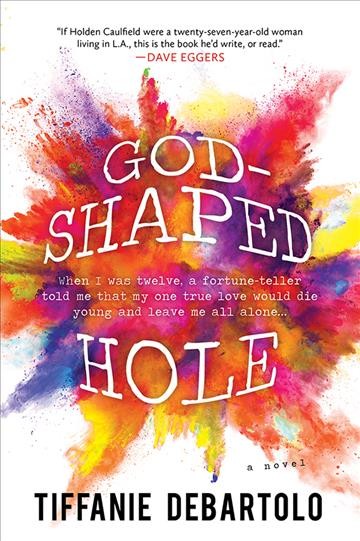 God-shaped hole [electronic resource] : A Novel. Tiffanie DeBartolo.
