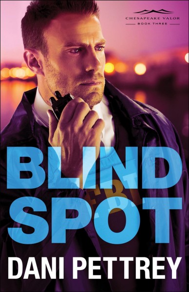 Blind spot [electronic resource] : Chesapeake Valor Series, Book 3. Dani Pettrey.