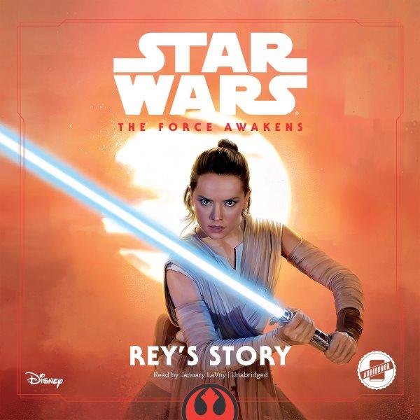 Star wars: the force awakens [electronic resource] : Rey's Story. Elizabeth Schaefer.