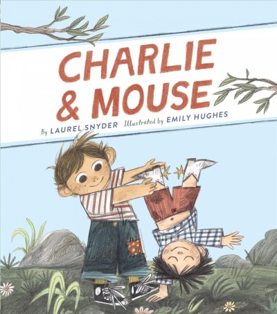 Charlie & mouse [electronic resource]. Laurel Snyder.