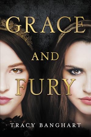 Grace and fury / Tracy Banghart.