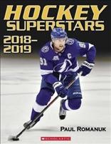 Hockey superstars 2018-2019 : your complete guide to the 2018-2019 season, featuring action photos of your favorite players / Paul Romanuk.