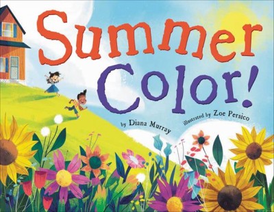 Summer color! / by Diana Murray ; illustrated by Zoe Persico.