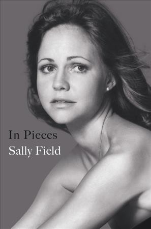 In pieces : a memoir / Sally Field.
