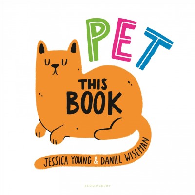 Pet this book / Jessica Young & Daniel Wiseman.