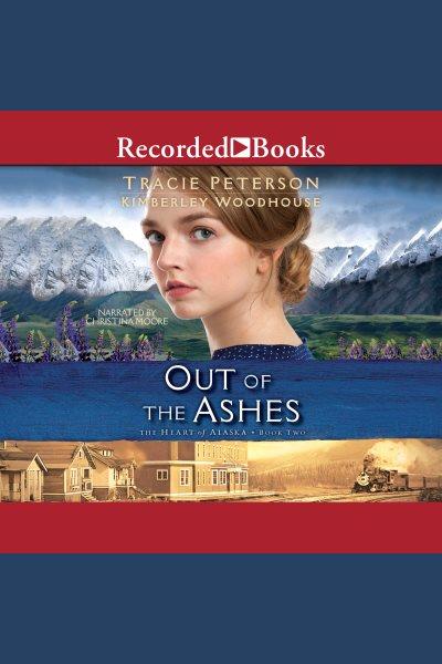 Out of the ashes [electronic resource] / Tracie Peterson and Kimberley Woodhouse.