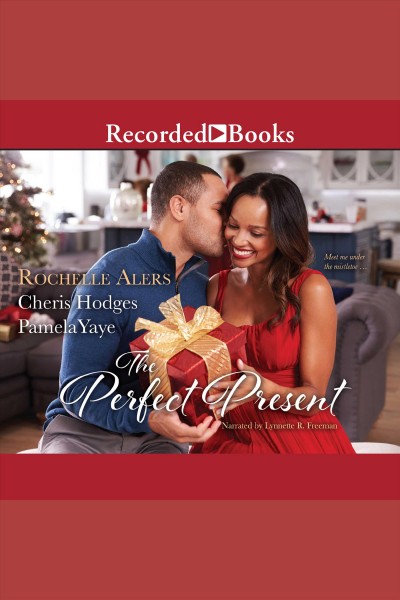 The perfect present [electronic resource] / Rochelle Alers, Cheris Hodges, and Pamela Yaye.