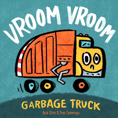 Vroom vroom : garbage truck / Asia Citro and Troy Cummings.