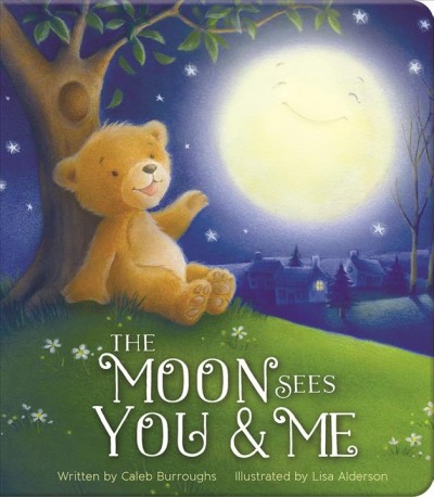 The moon sees you & me / written by Caleb Burroughs ; illustrated by Lisa Alderson.