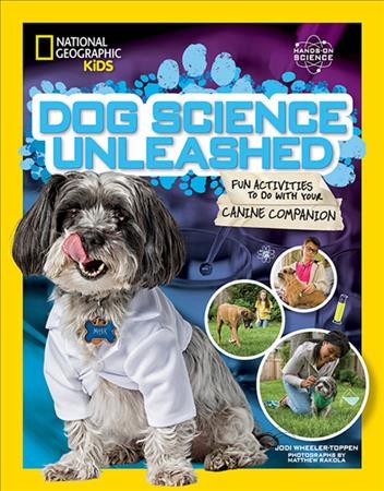 Dog science unleashed : fun activities to do with your canine companion / Jodi Wheeler-Toppen ; photographs by Matthew Rakola.