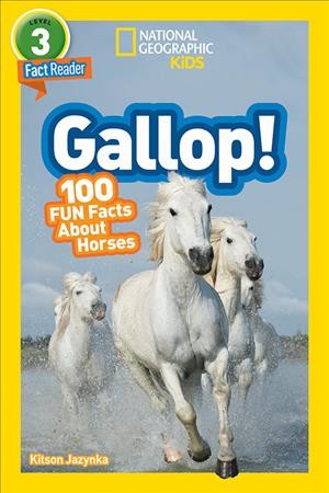 Gallop! : 100 fun facts about horses / by Kitson Jazynka.